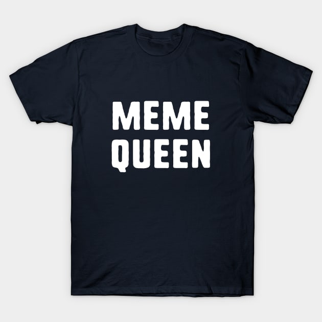 Meme Queen T-Shirt by dumbshirts